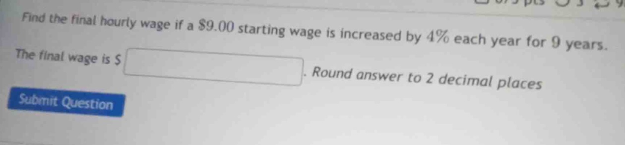 find the final hourly wage if a $9.00 starting wage is increased by 4% …
