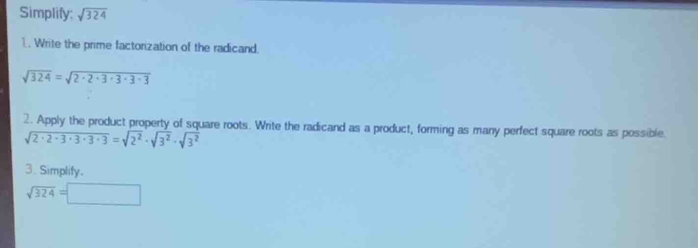 simplify: \\(sqrt{324}\\) 1. write the prime factorization of the radic…