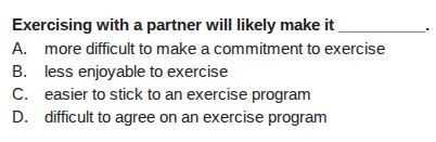 exercising with a partner will likely make it ______. a. more difficult…