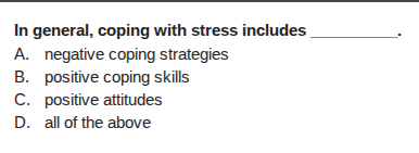 in general, coping with stress includes ______. a. negative coping stra…