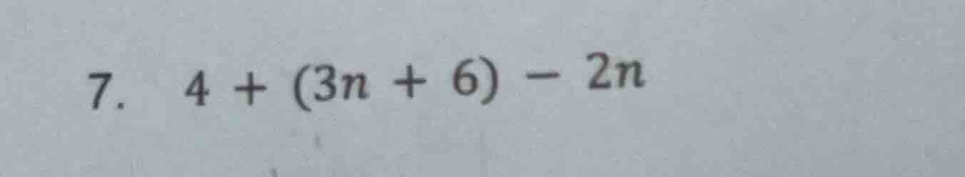 7. 4 + (3n + 6) - 2n