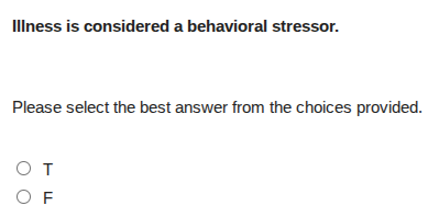 illness is considered a behavioral stressor. please select the best ans…