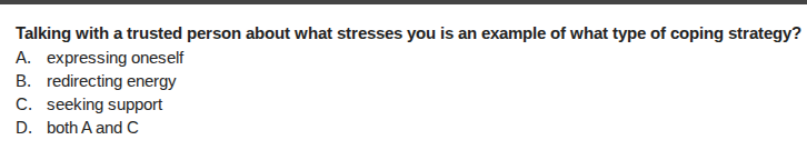 talking with a trusted person about what stresses you is an example of …