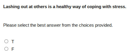 lashing out at others is a healthy way of coping with stress. please se…