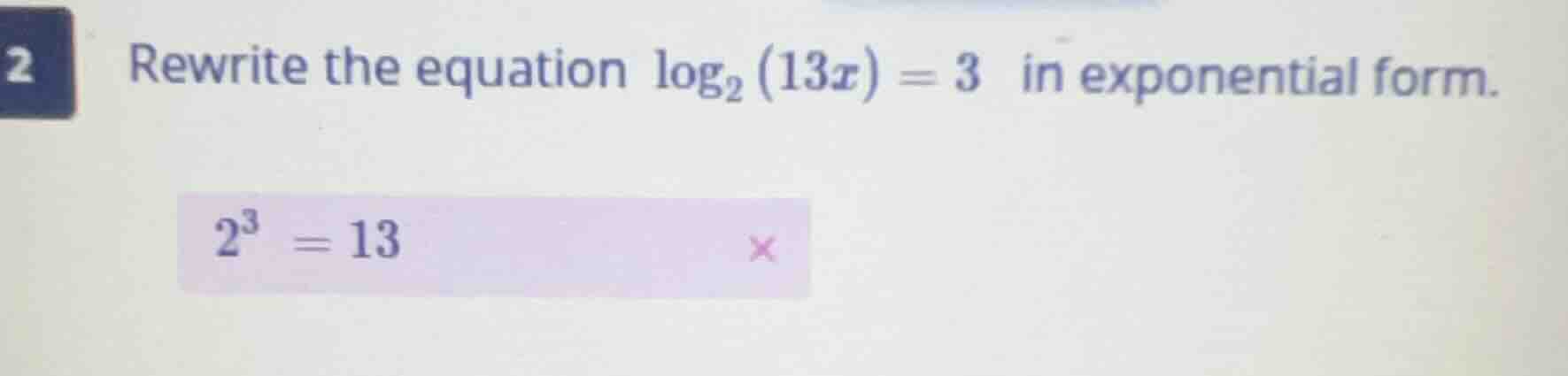 rewrite the equation \\(\\log_{2}(13x) = 3\\) in exponential form.