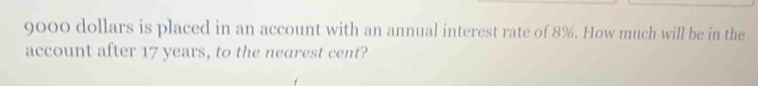 9000 dollars is placed in an account with an annual interest rate of 8%…