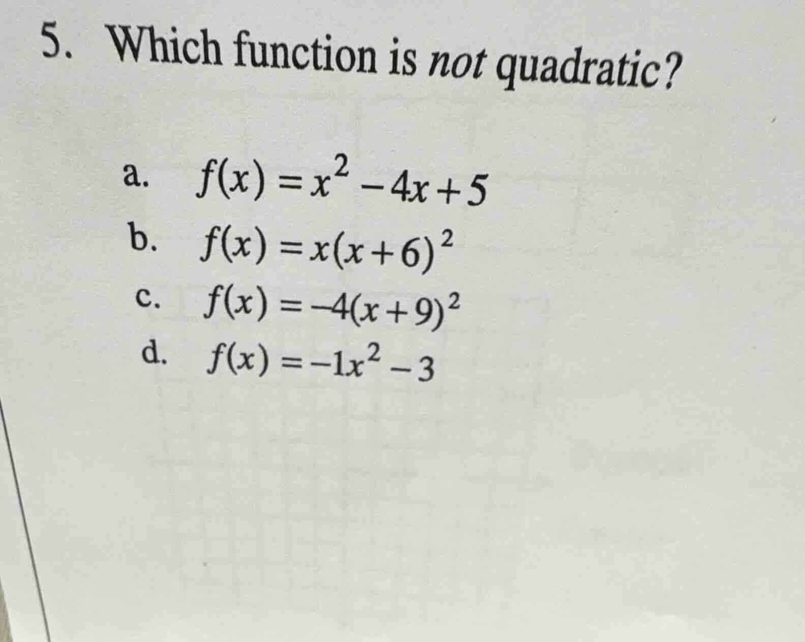 5. which function is not quadratic? a. $f(x) = x^2 - 4x + 5$ b. $f(x) =…