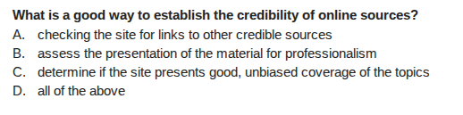 what is a good way to establish the credibility of online sources? a. c…