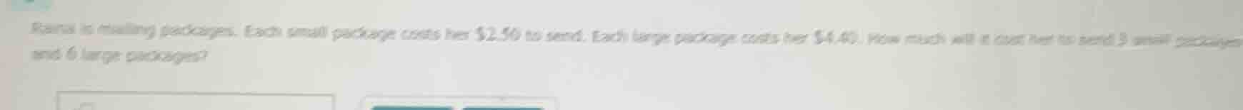 rania is mailing packages. each small package costs her $2.50 to send. …