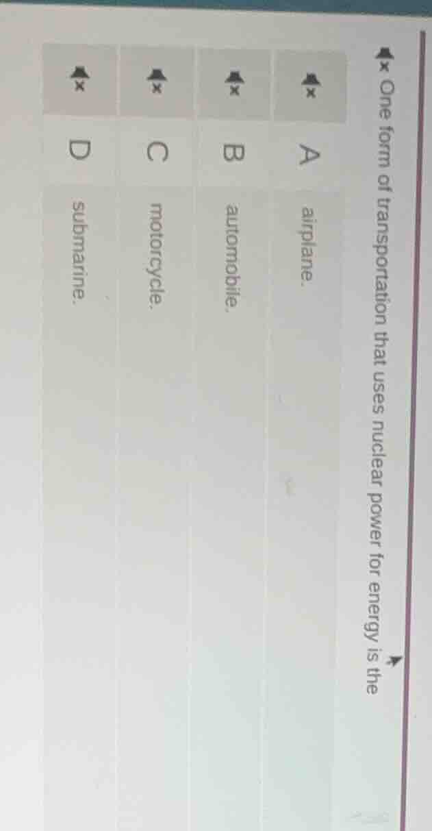 one form of transportation that uses nuclear power for energy is the a …