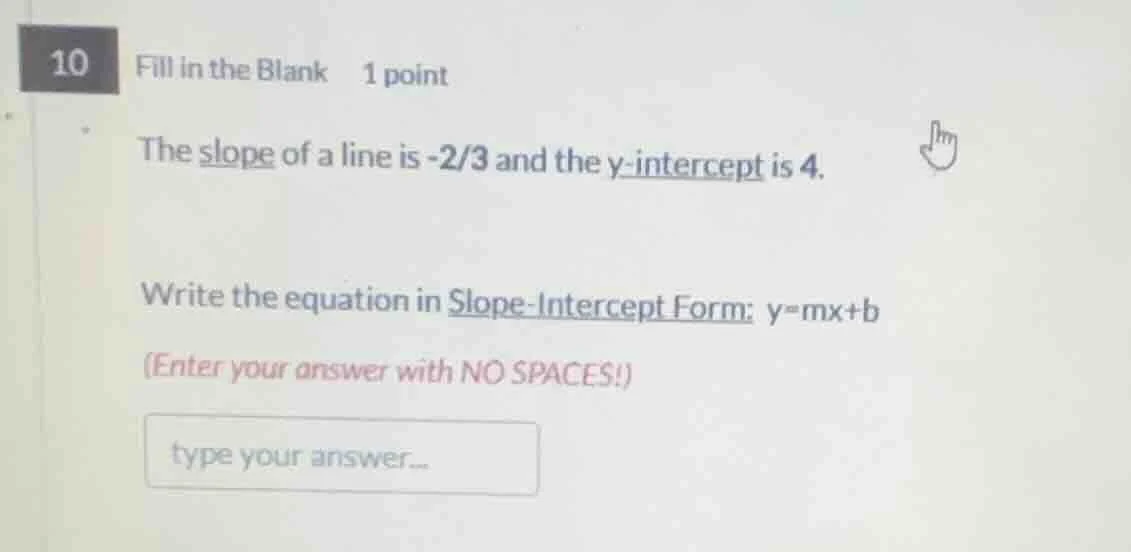 10 fill in the blank 1 point the slope of a line is -2/3 and the y-inte…