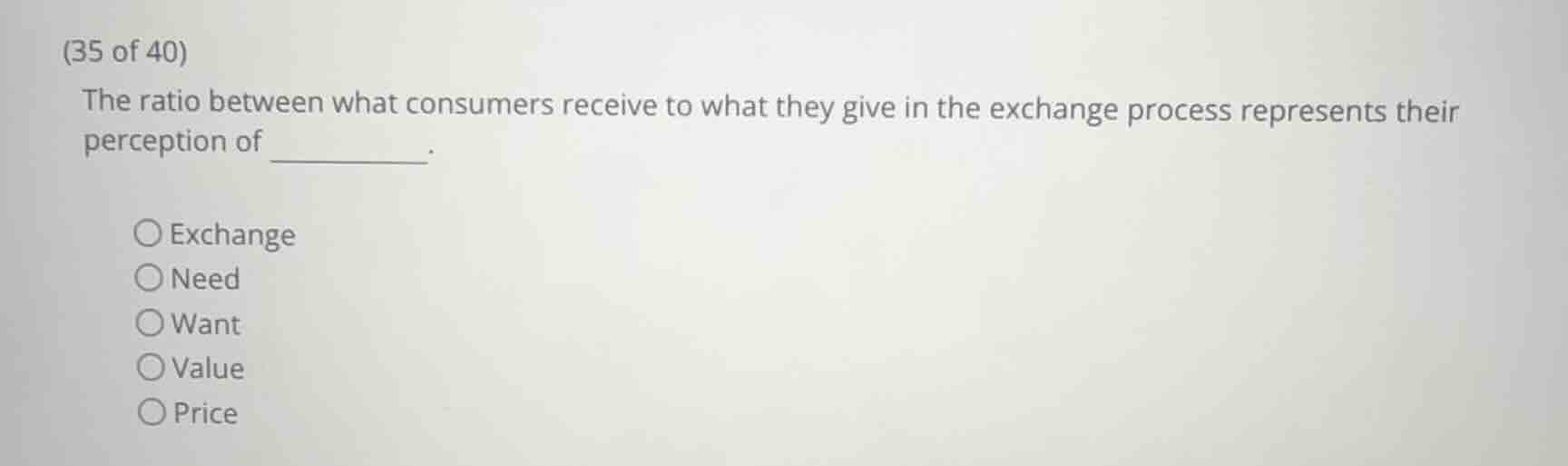 (35 of 40) the ratio between what consumers receive to what they give i…