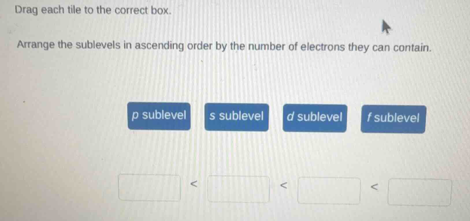 drag each tile to the correct box. arrange the sublevels in ascending o…