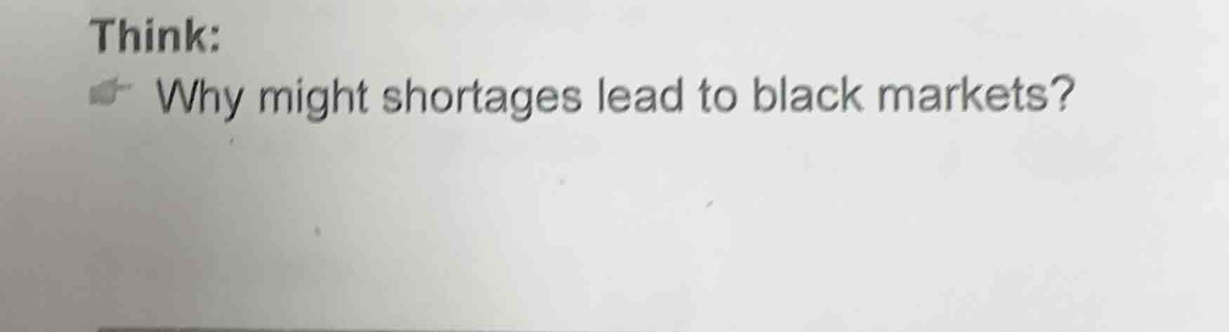 think: why might shortages lead to black markets?