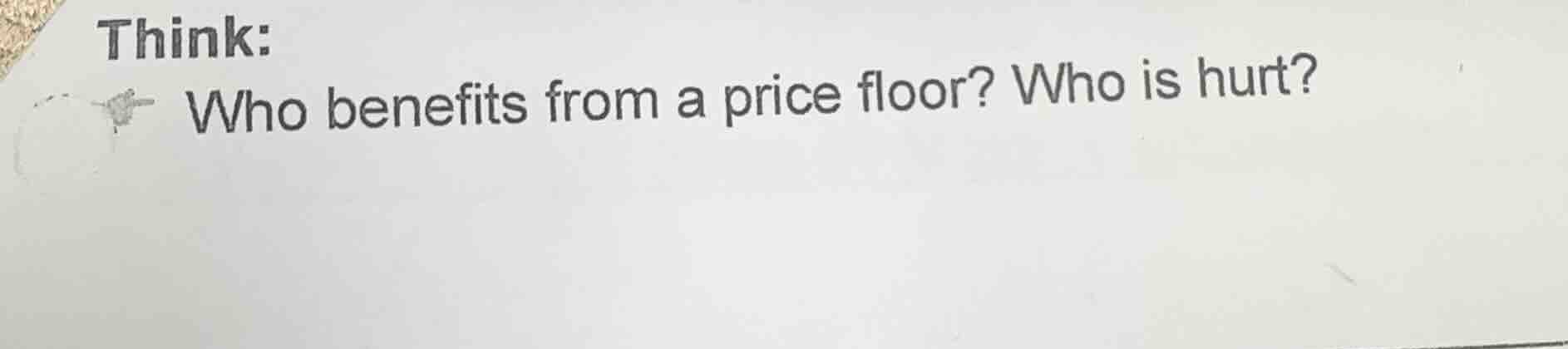think: who benefits from a price floor? who is hurt?