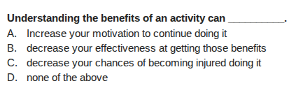 understanding the benefits of an activity can ______. a. increase your …