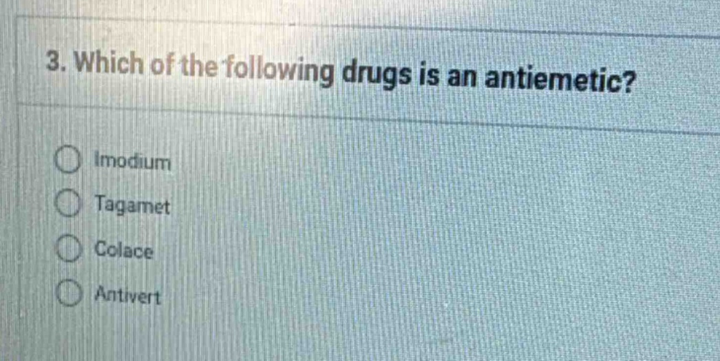 3. which of the following drugs is an antiemetic? imodium tagamet colac…