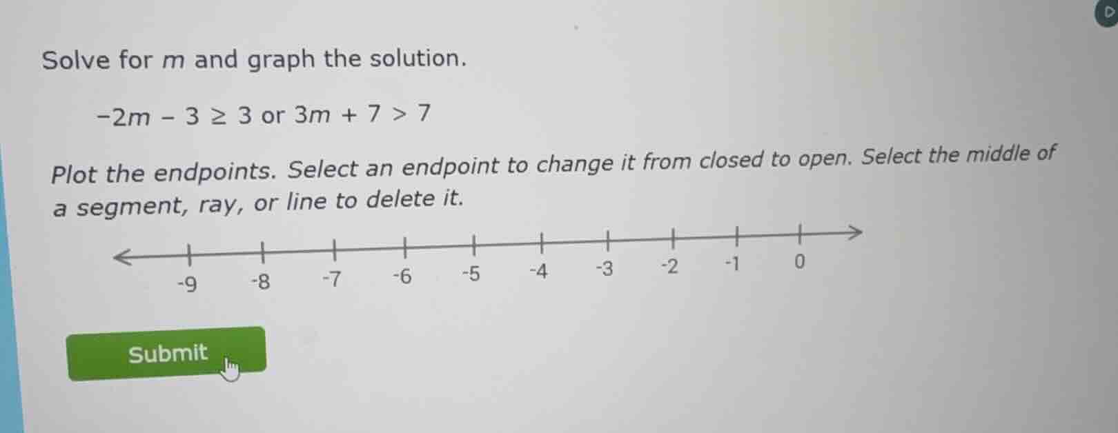 solve for m and graph the solution. -2m - 3 ≥ 3 or 3m + 7 > 7 plot the …