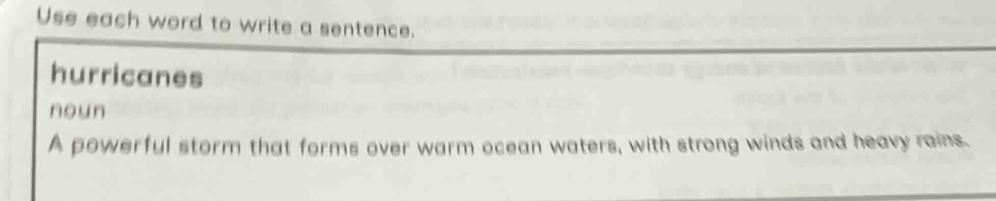 use each word to write a sentence. hurricanes noun a powerful storm tha…