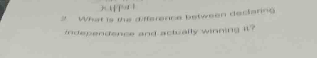 2 what is the difference between declaring independence and actually wi…