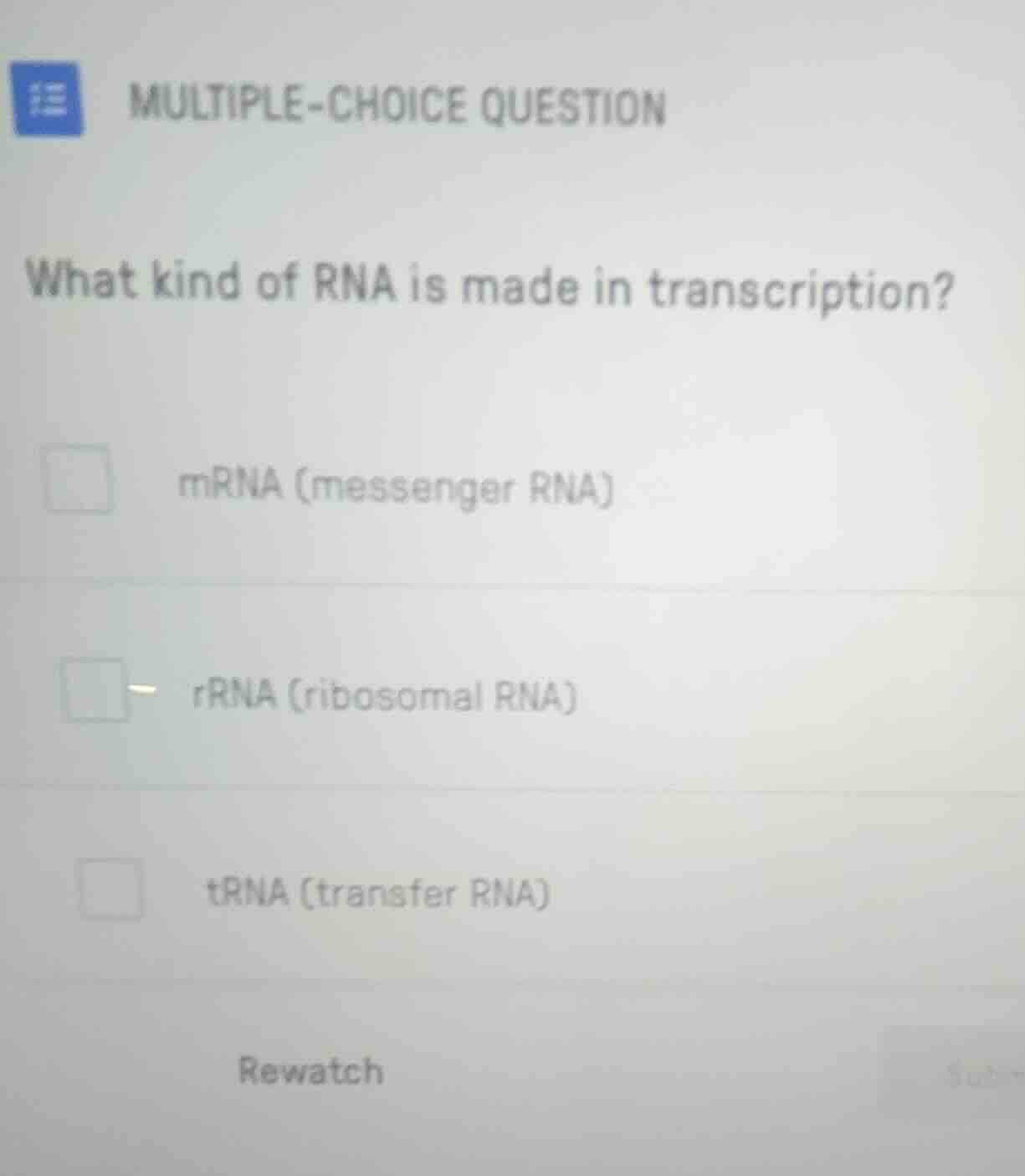 multiple-choice question what kind of rna is made in transcription? □ m…