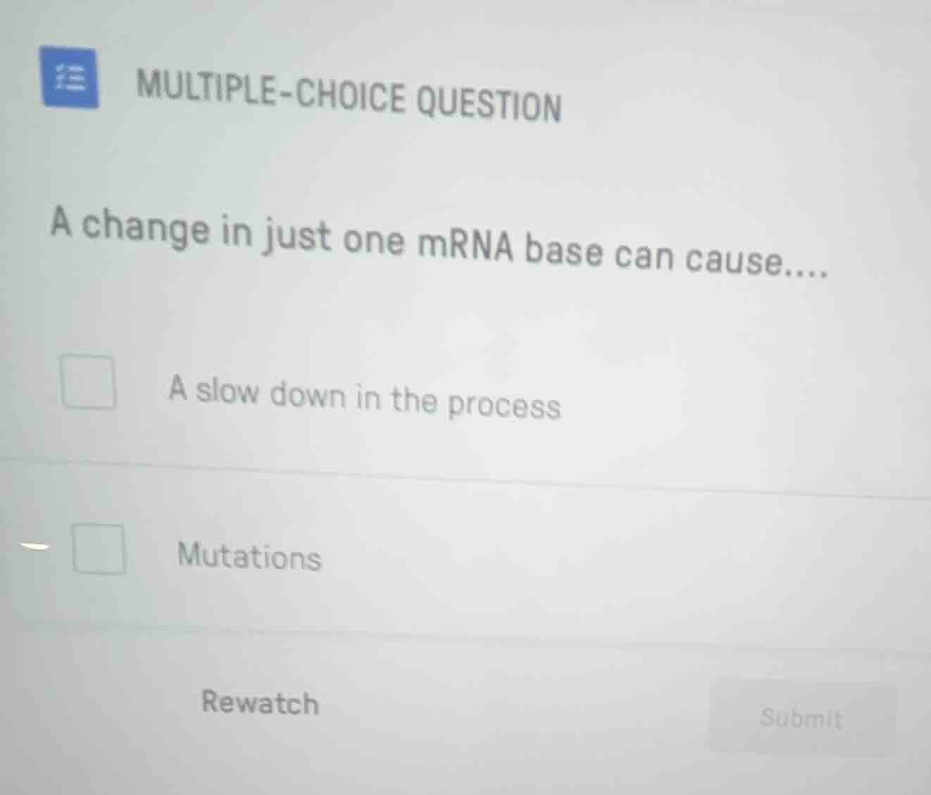 multiple-choice question a change in just one mrna base can cause.... a…