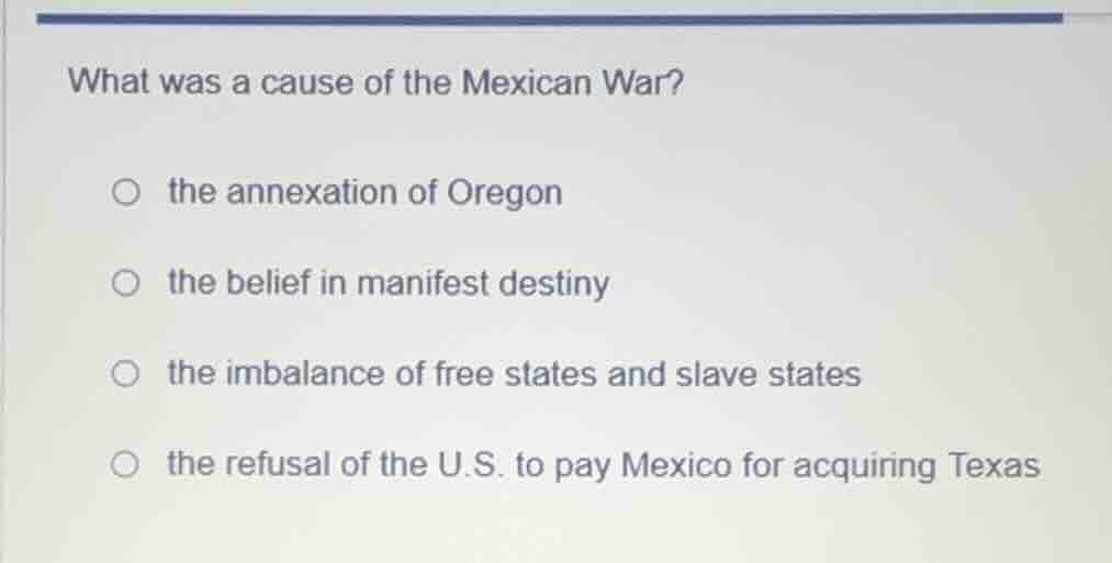 what was a cause of the mexican war? the annexation of oregon the belie…