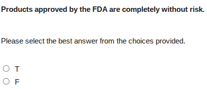 products approved by the fda are completely without risk. please select…