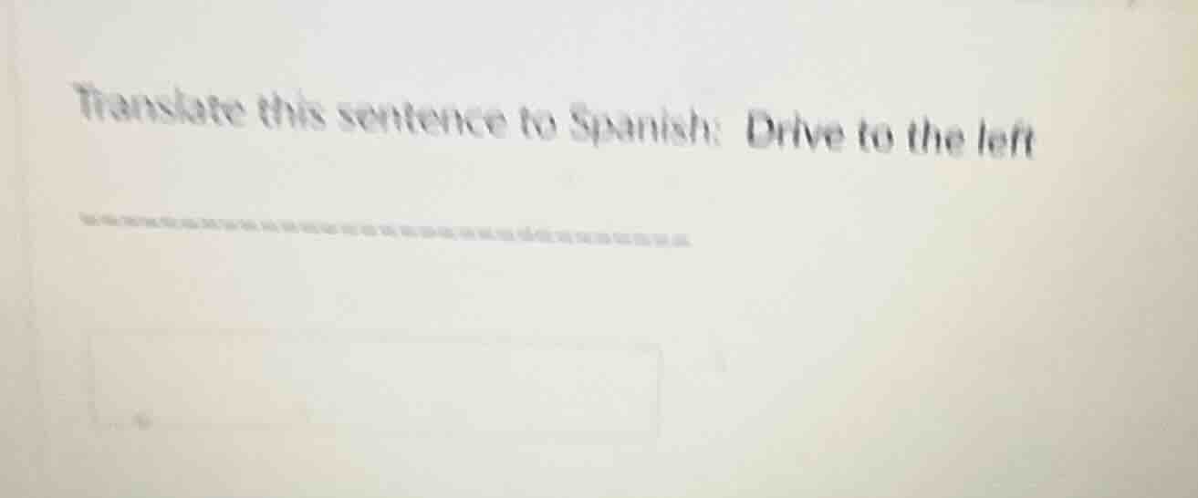 translate this sentence to spanish: drive to the left