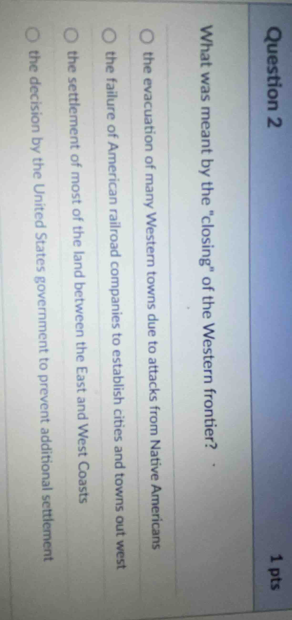 question 2 1 pts what was meant by the \closing\ of the western frontie…
