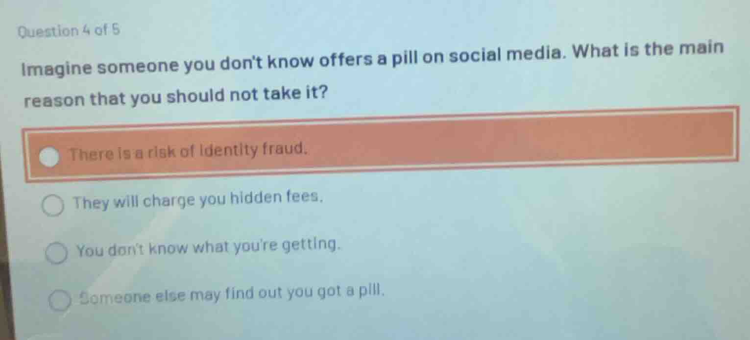 question 4 of 5 imagine someone you dont know offers a pill on social m…