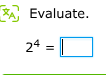 evaluate. $2^4 = \\square$