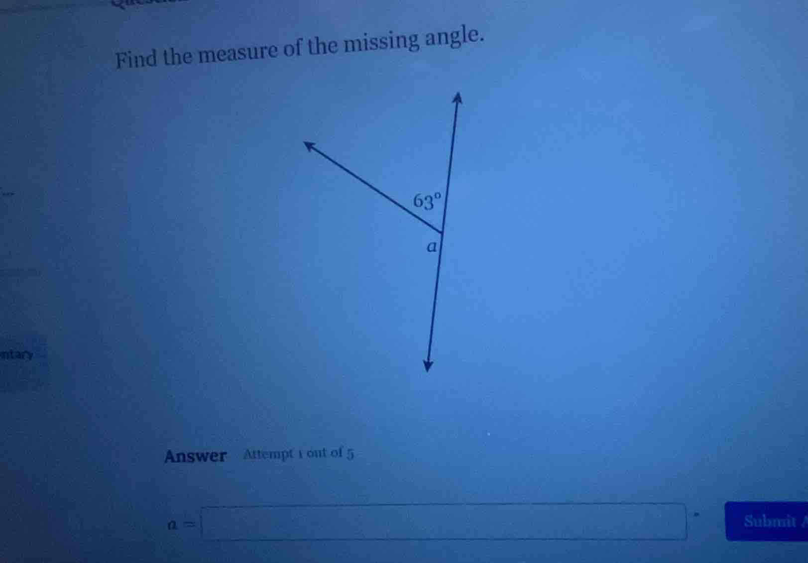 find the measure of the missing angle. answer attempt 1 out of 5 a =