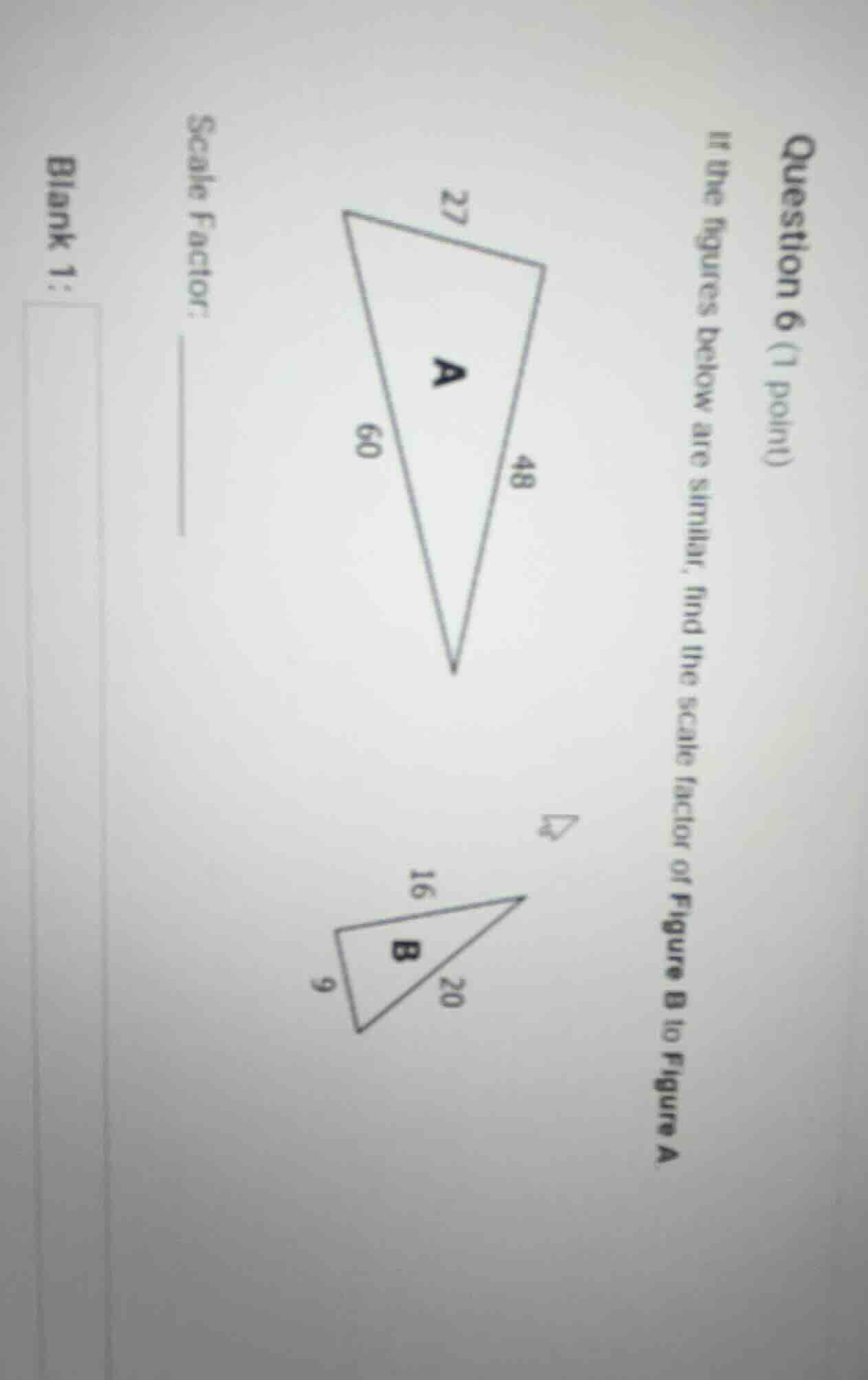 question 6 (1 point) if the figures below are similar, find the scale f…