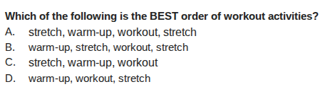 which of the following is the best order of workout activities? a. stre…