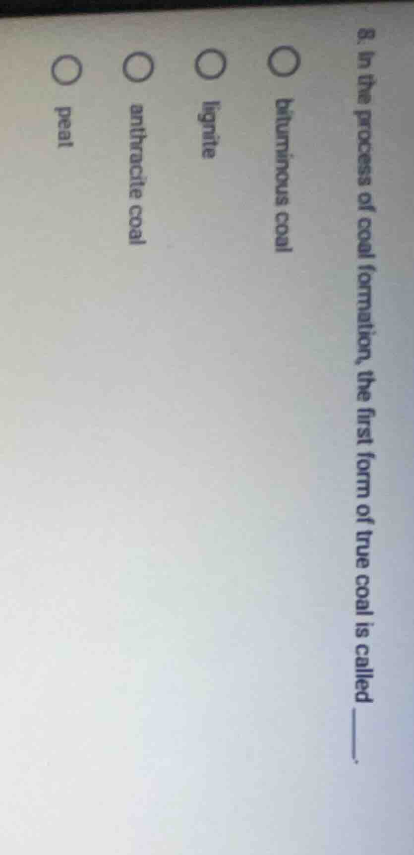 8. in the process of coal formation, the first form of true coal is cal…