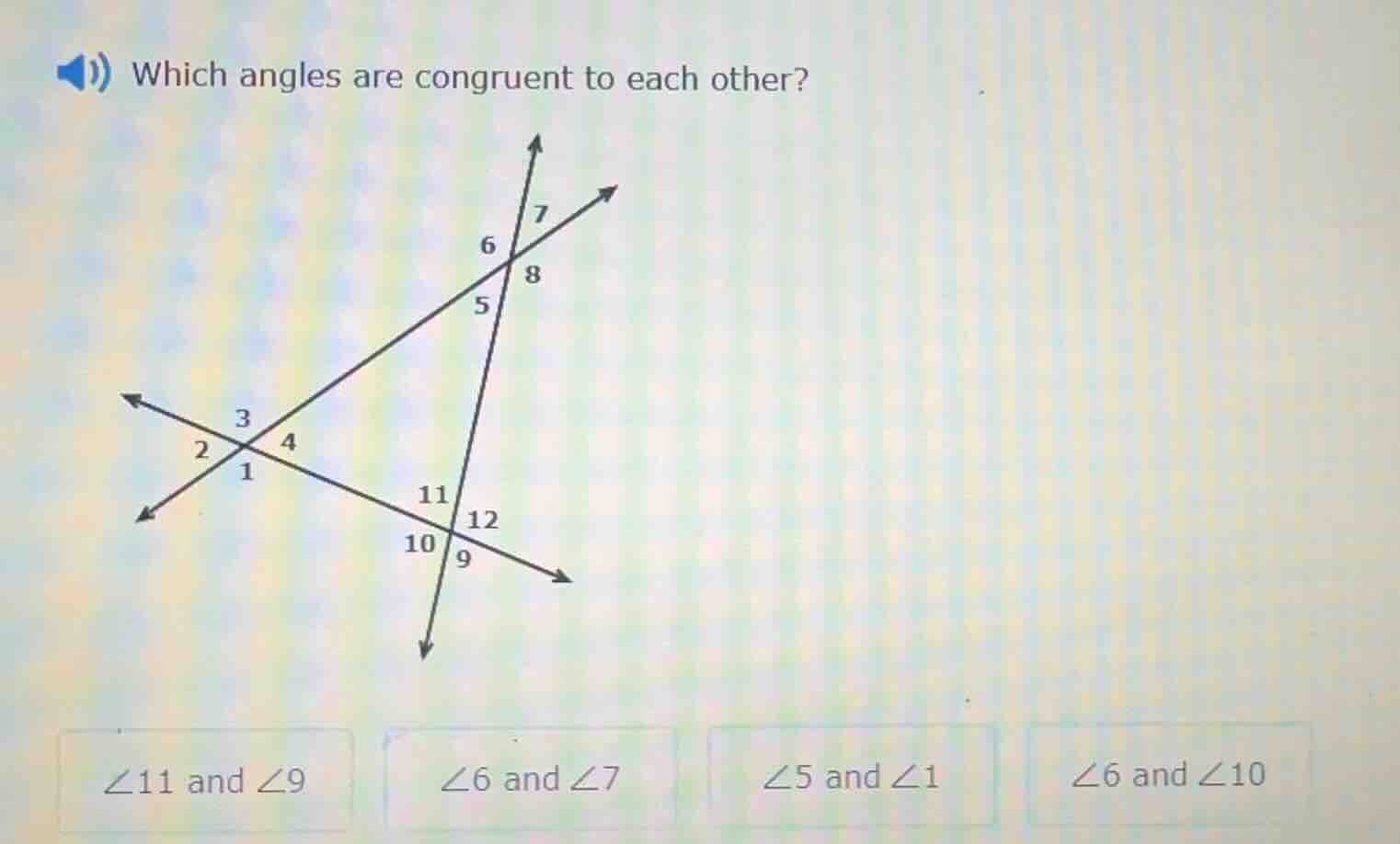 which angles are congruent to each other? options: ∠11 and ∠9, ∠6 and ∠…