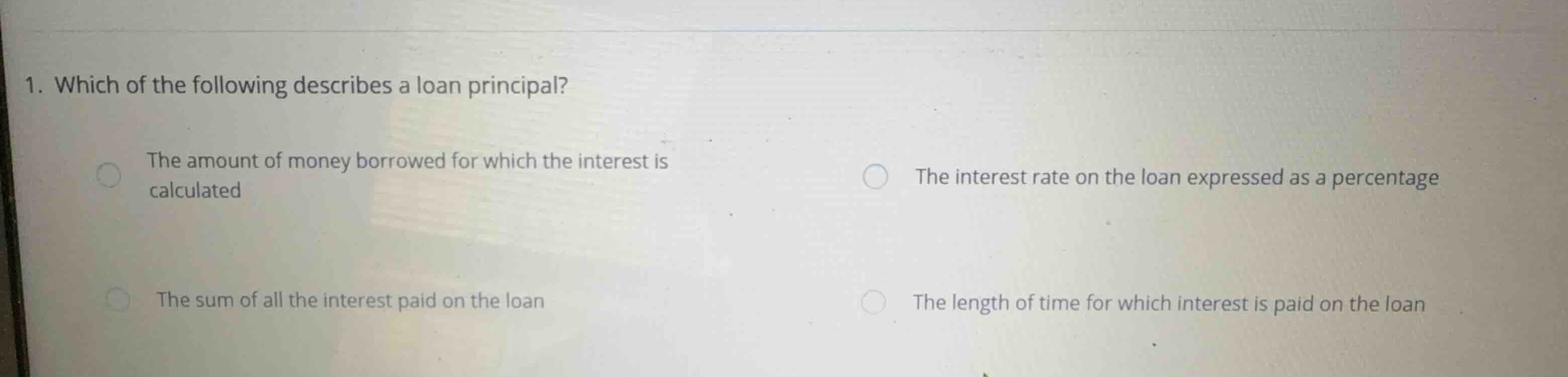 1. which of the following describes a loan principal? the amount of mon…