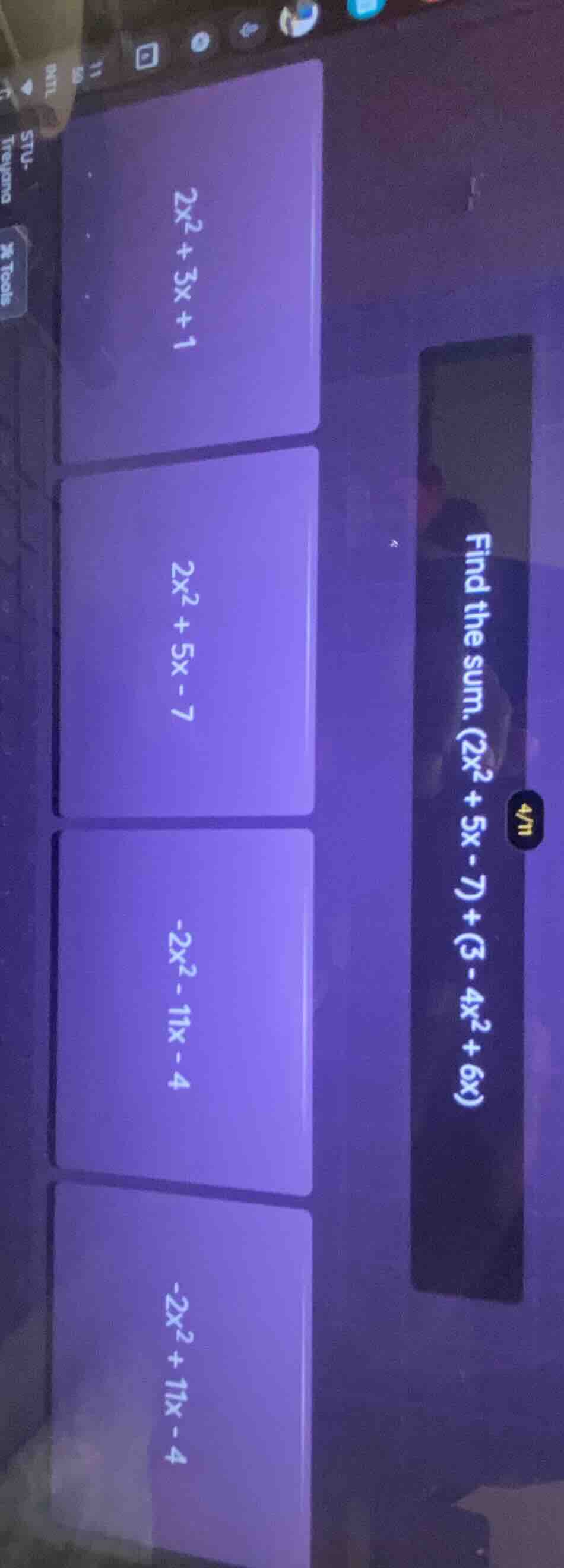 find the sum. (2x² + 5x - 7) + (3 - 4x² + 6x) options: 2x² + 3x + 1; 2x…