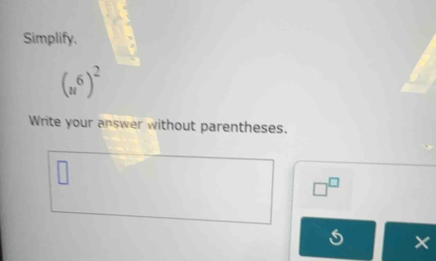 simplify. \\((u^6)^2\\) write your answer without parentheses.
