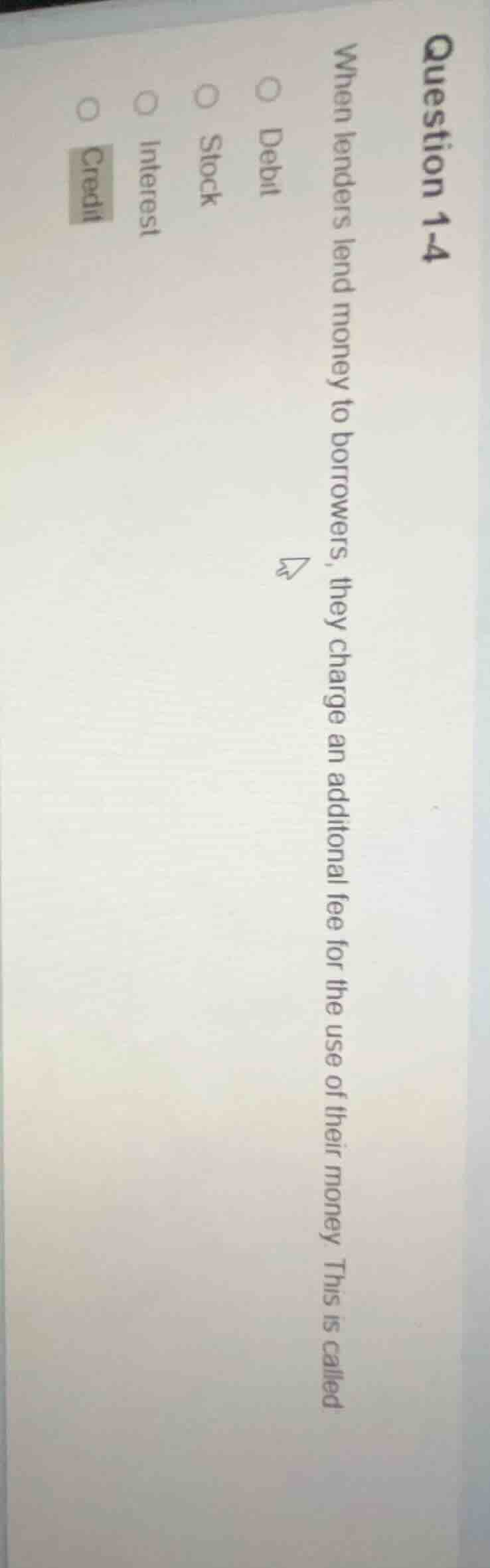 question 1-4 when lenders lend money to borrowers, they charge an addit…