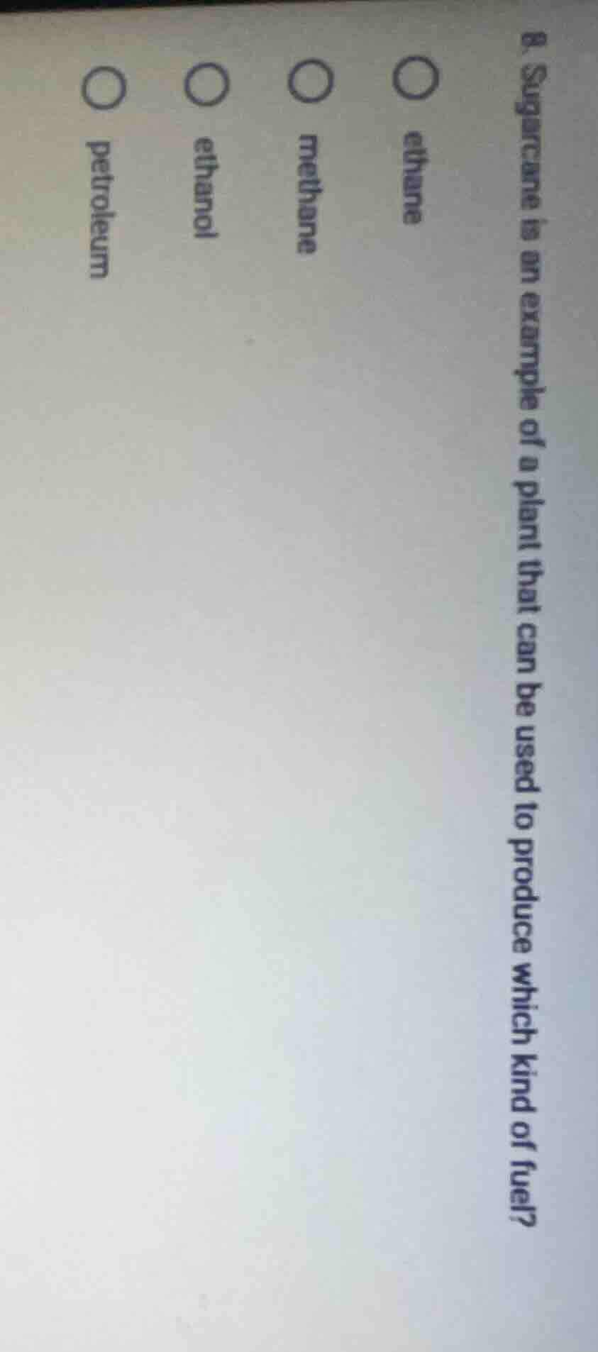 8. sugarcane is an example of a plant that can be used to produce which…