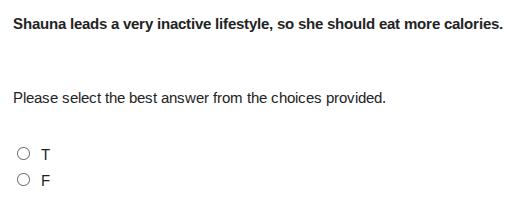 shauna leads a very inactive lifestyle, so she should eat more calories…