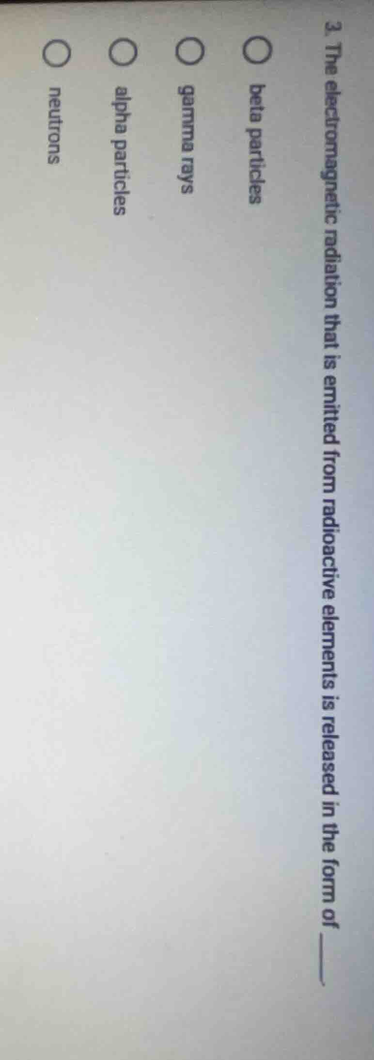 3. the electromagnetic radiation that is emitted from radioactive eleme…