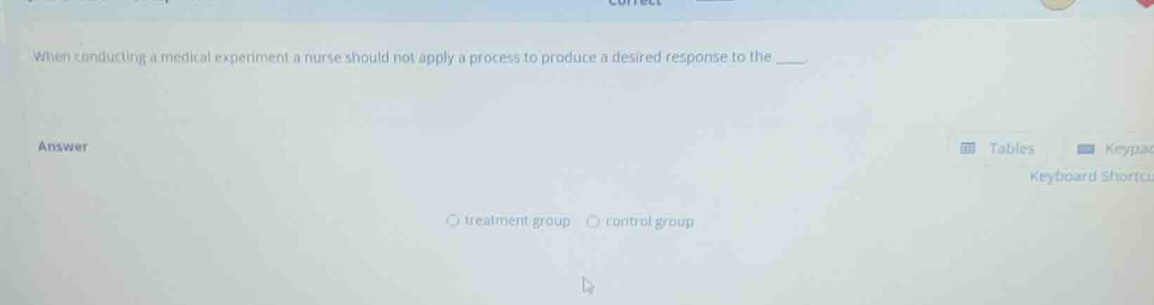 when conducting a medical experiment a nurse should not apply a process…