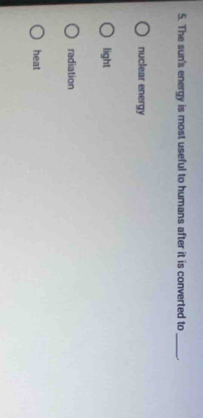 5. the suns energy is most useful to humans after it is converted to __…