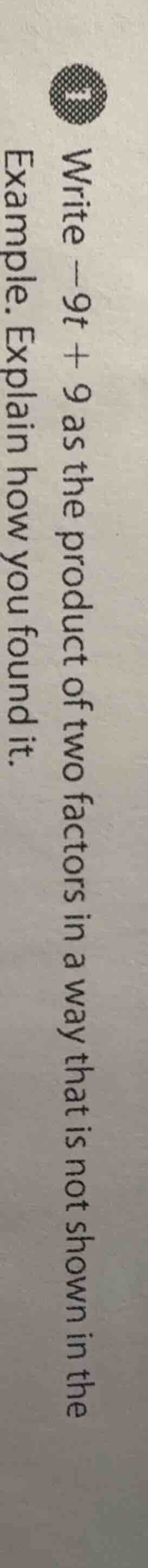 write -9t + 9 as the product of two factors in a way that is not shown …