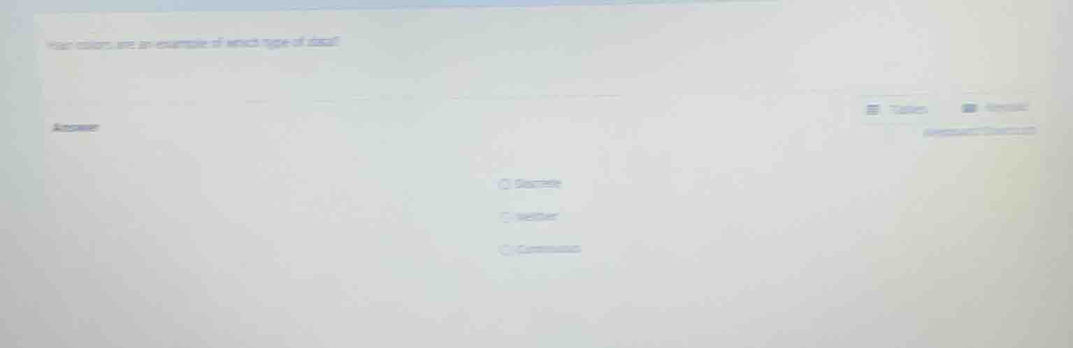 hair colors are an example of which type of data? answer discrete neith…