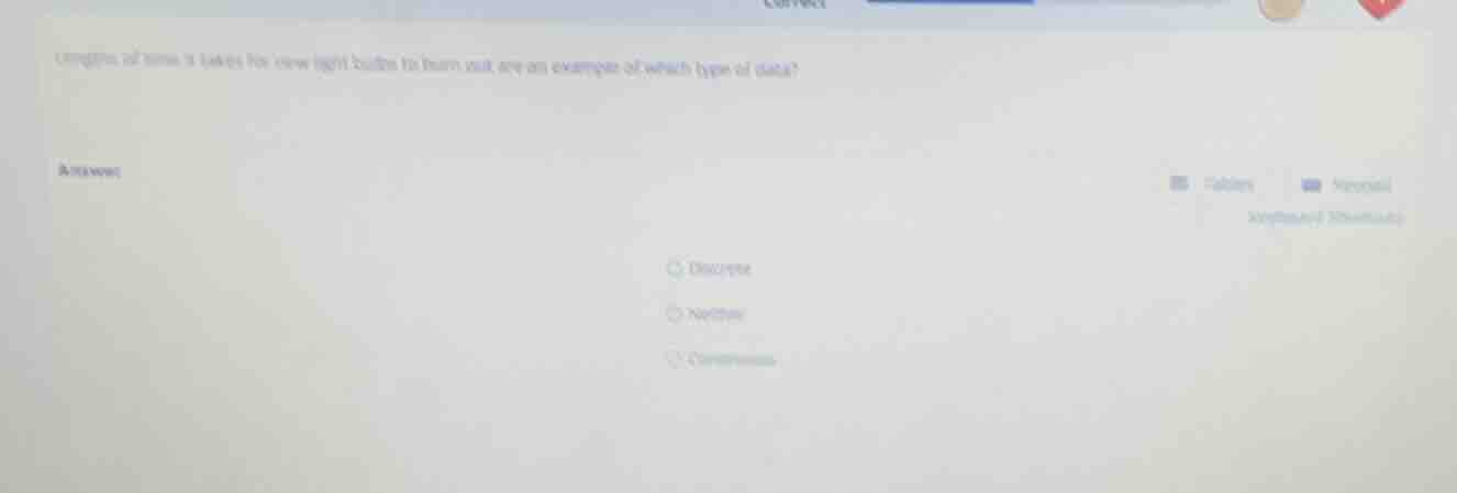 lengths of time it takes for new light bulbs to burn out are an example…