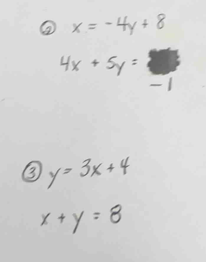 ② x = -4y + 8 4x + 5y = -1 ③ y = 3x + 4 x + y = 8